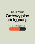 CIENKIE WŁOSY Gotowy plan pielęgnacji dla włosów średnioporowatych