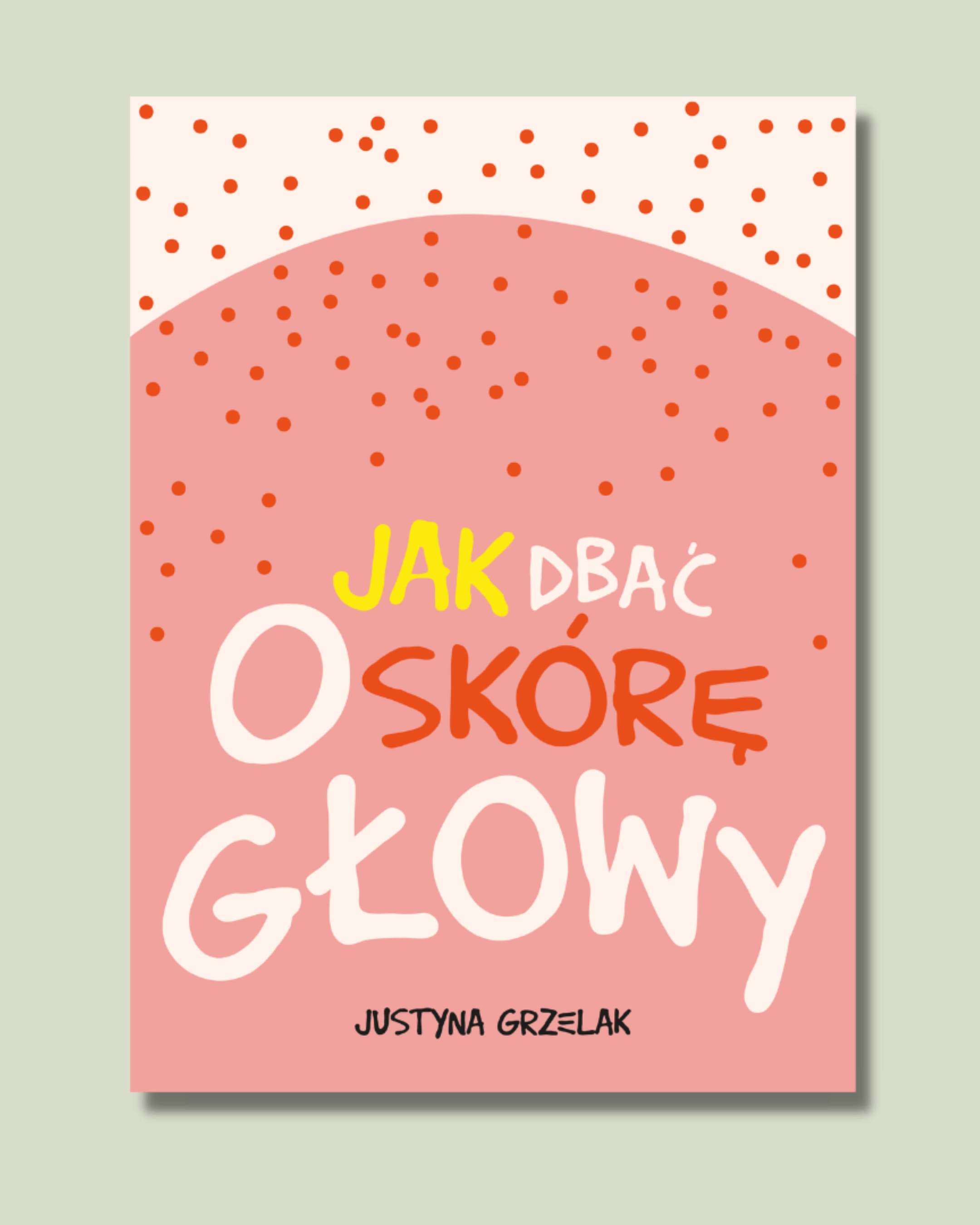 Jak dbać o skórę głowy? – Justyna Grzelak – EBOOK